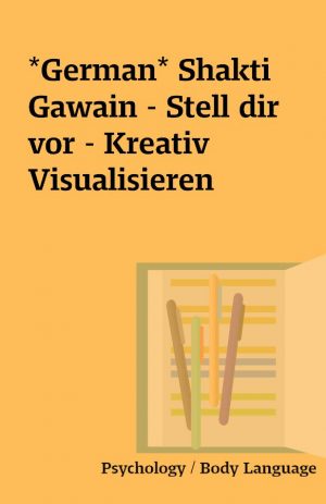 *German* Shakti Gawain – Stell dir vor – Kreativ Visualisieren