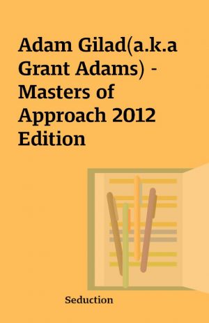 Adam Gilad(a.k.a Grant Adams) – Masters of Approach 2012 Edition