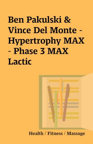 Ben Pakulski & Vince Del Monte – Hypertrophy MAX – Phase 3 MAX Lactic