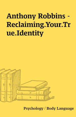 Anthony Robbins – Reclaiming.Your.True.Identity
