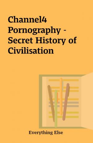 Channel4 Pornography – Secret History of Civilisation