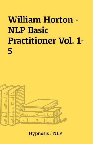 William Horton – NLP Basic Practitioner Vol. 1-5