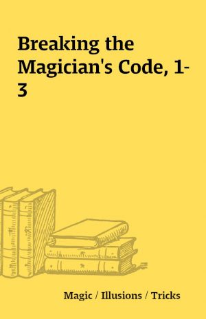 Breaking the Magician’s Code, 1-3