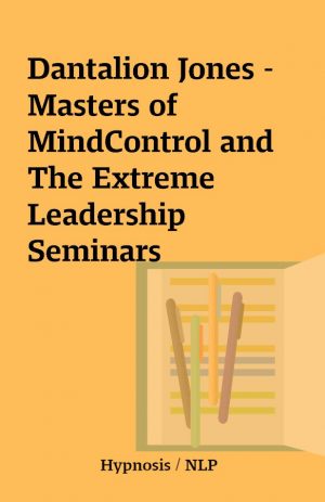 Dantalion Jones – Masters of MindControl and The Extreme Leadership Seminars