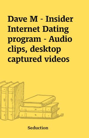 Dave M – Insider Internet Dating program – Audio clips, desktop captured videos