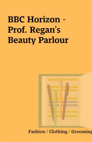 BBC Horizon – Prof. Regan’s Beauty Parlour