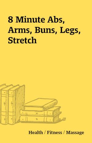 8 Minute Abs, Arms, Buns, Legs, Stretch