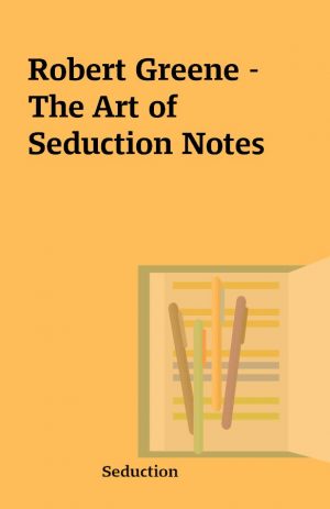 Robert Greene – The Art of Seduction Notes