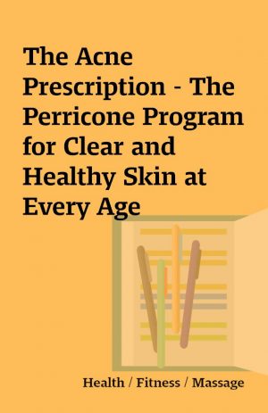 The Acne Prescription – The Perricone Program for Clear and Healthy Skin at Every Age