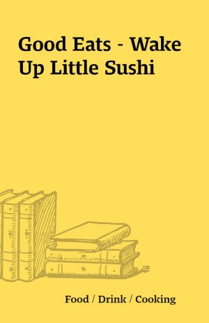 Good Eats – Wake Up Little Sushi