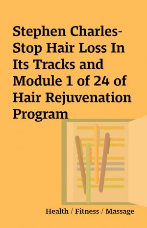 Stephen Charles-Stop Hair Loss In Its Tracks and Module 1 of 24 of Hair Rejuvenation Program