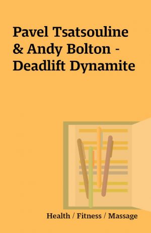 Pavel Tsatsouline & Andy Bolton – Deadlift Dynamite