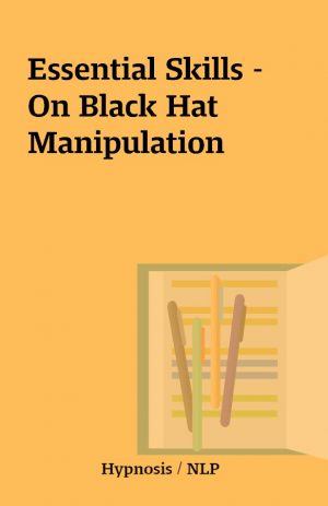 Essential Skills – On Black Hat Manipulation