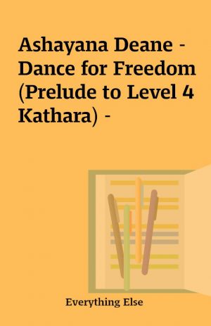 Ashayana Deane – Dance for Freedom (Prelude to Level 4 Kathara) –