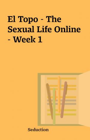 El Topo – The Sexual Life Online – Week 1