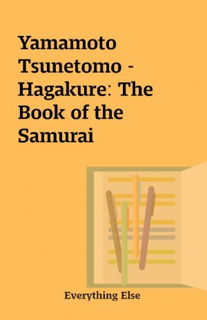 Yamamoto Tsunetomo – Hagakure: The Book of the Samurai