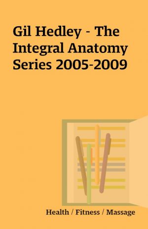 Gil Hedley – The Integral Anatomy Series 2005-2009