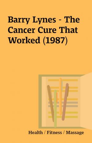 Barry Lynes – The Cancer Cure That Worked (1987)