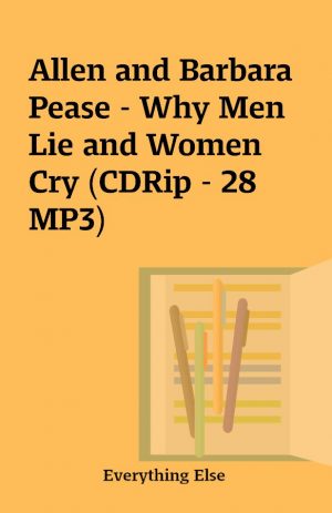 Allen and Barbara Pease – Why Men Lie and Women Cry (CDRip – 28 MP3)