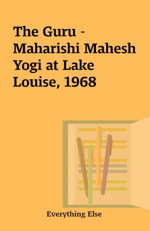 The Guru – Maharishi Mahesh Yogi at Lake Louise, 1968