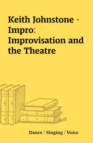 Keith Johnstone – Impro: Improvisation and the Theatre