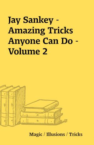 Jay Sankey – Amazing Tricks Anyone Can Do – Volume 2