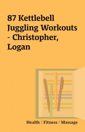 87 Kettlebell Juggling Workouts – Christopher, Logan
