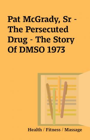 Pat McGrady, Sr – The Persecuted Drug – The Story Of DMSO 1973