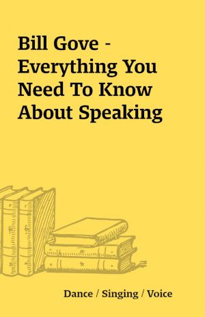 Bill Gove – Everything You Need To Know About Speaking