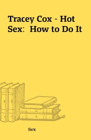 Tracey Cox – Hot Sex:  How to Do It