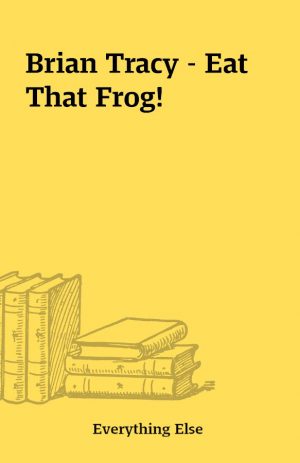 Brian Tracy – Eat That Frog!