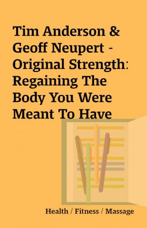 Tim Anderson & Geoff Neupert – Original Strength: Regaining The Body You Were Meant To Have