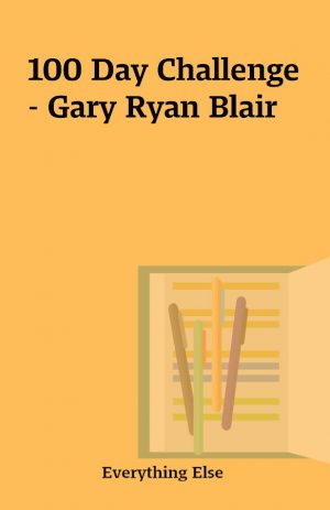 100 Day Challenge – Gary Ryan Blair