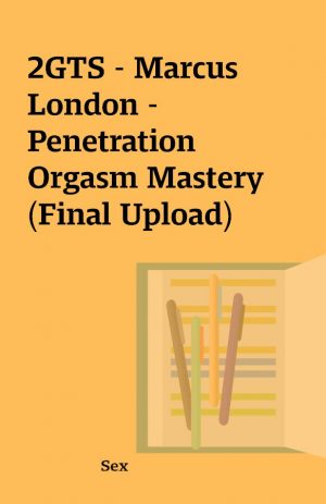 2GTS – Marcus London – Penetration Orgasm Mastery (Final Upload)