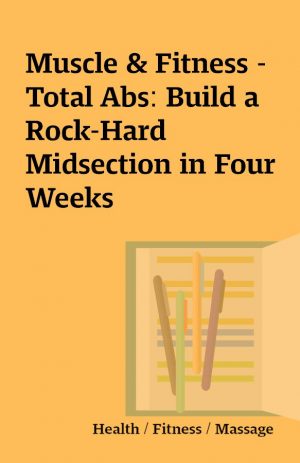 Muscle & Fitness – Total Abs: Build a Rock-Hard Midsection in Four Weeks