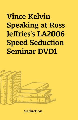 Vince Kelvin Speaking at Ross Jeffries’s LA2006 Speed Seduction Seminar DVD1