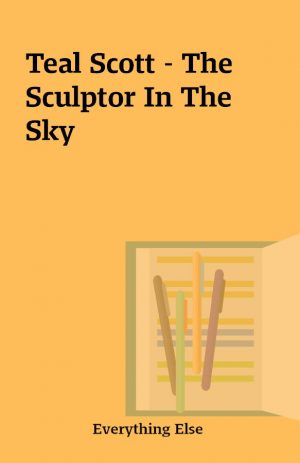 Teal Scott – The Sculptor In The Sky