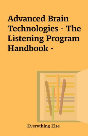 Advanced Brain Technologies – The Listening Program Handbook –