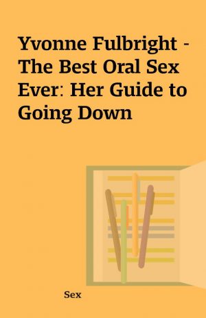 Yvonne Fulbright – The Best Oral Sex Ever: Her Guide to Going Down