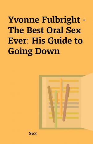 Yvonne Fulbright – The Best Oral Sex Ever: His Guide to Going Down