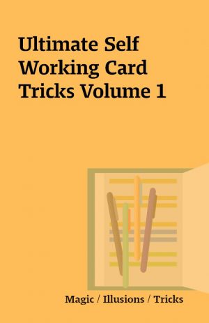 Ultimate Self Working Card Tricks Volume 1