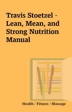 Travis Stoetzel – Lean, Mean, and Strong Nutrition Manual