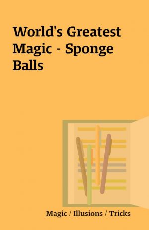 World’s Greatest Magic – Sponge Balls