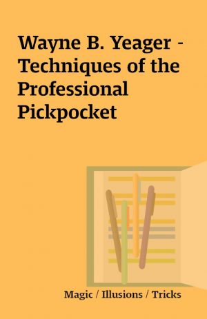 Wayne B. Yeager – Techniques of the Professional Pickpocket