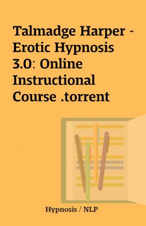 Talmadge Harper – Erotic Hypnosis 3.0: Online Instructional Course .torrent