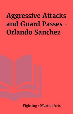 Aggressive Attacks and Guard Passes – Orlando Sanchez