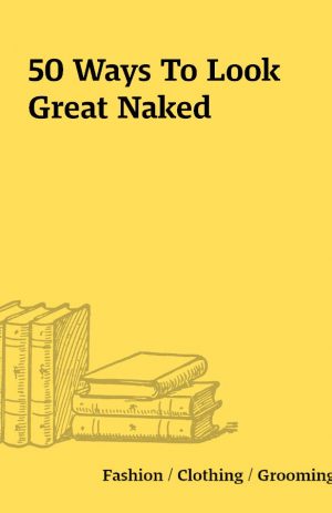 50 Ways To Look Great Naked