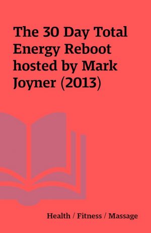 The 30 Day Total Energy Reboot hosted by Mark Joyner (2013)