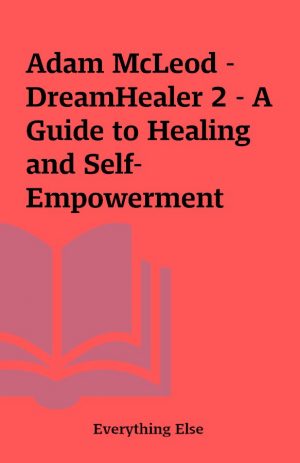 Adam McLeod – DreamHealer 2 – A Guide to Healing and Self-Empowerment