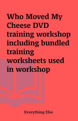 Who Moved My Cheese DVD training workshop including bundled training worksheets used in workshop